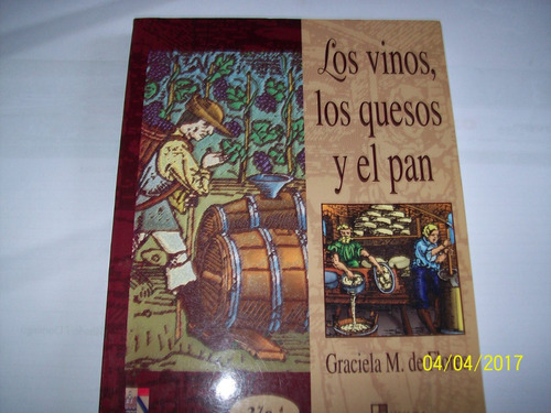 Graciela  M. De Flores. Los Vinos, Los Quesos Y El Pan, 2004