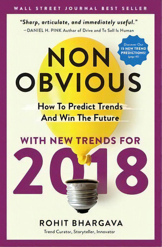 Non-obvious 2018 Edition : How To Predict Trends And Win The Future, De Rohit Bhargava. Editorial Ideapress Publishing, Tapa Blanda En Inglés, 2017