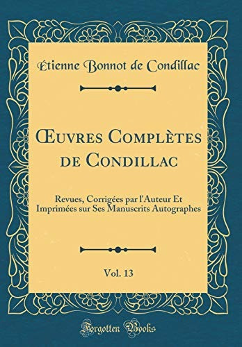 Oeuvres Completes De Condillac, Vol 13 Revues, Corrigees Par