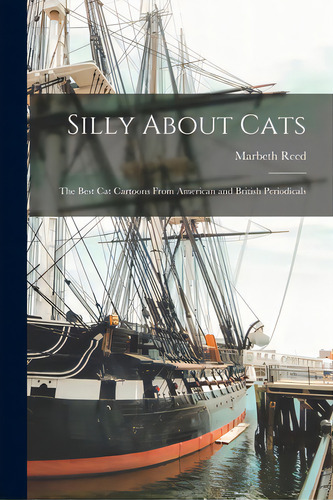 Silly About Cats: The Best Cat Cartoons From American And British Periodicals, De Reed, Marbeth. Editorial Hassell Street Pr, Tapa Blanda En Inglés