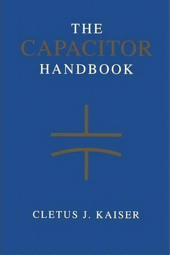 The Capacitor Handbook, De Cletus J. Kaiser. Editorial Springer, Tapa Blanda En Inglés