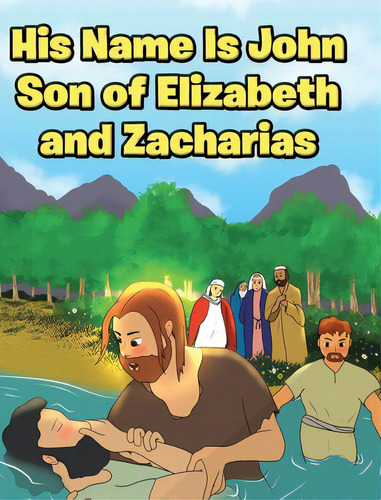 His Name Is John Son Of Elizabeth And Zacharias, De Oblad, Adam E.. Editorial Christian Faith Pub Inc, Tapa Dura En Inglés