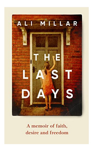 The Last Days - A Memoir Of Faith, Desire And Freedom. Eb01