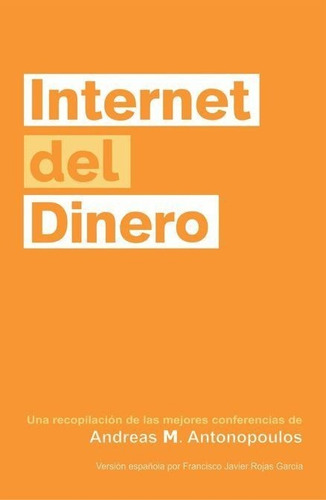 El Internet Del Dinero Volumen Uno - Andreas M. Antonopoulos