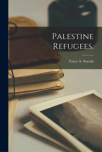 Palestine Refugees., De Sayegh, Fayez A. (fayez Abdullah) 19. Editorial Hassell Street Pr, Tapa Blanda En Inglés