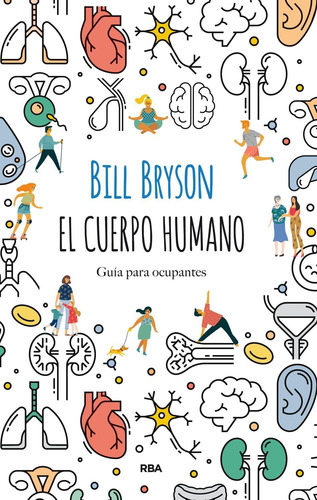Cuerpo humano, El. Guía para ocupantes: Guía para ocupantes, de Bryson, Bill., vol. 1.0. Editorial RBA, tapa blanda, edición 1.0 en español, 1