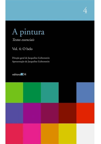 Pintura, A: O Belo - Textos Essenciais - Vol.4  Editora 34