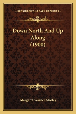 Libro Down North And Up Along (1900) - Morley, Margaret W...