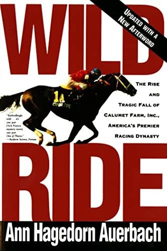Book : Wild Ride The Rise And Tragic Fall Of Calumet Farm..