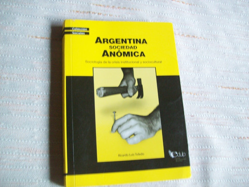 Libro: Argentina Sociedad Anómica . Ricardo Luis Toledo