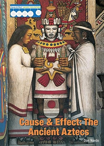 The Ancient Aztecs (cause  Y  Effect Ancient Civilizations)