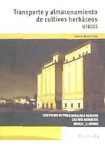 Transporte Y Almacenamiento De Cultivos Herbaceos, De Moreno Vega, Alberto. Editorial Imp. Ediciones Paraninfo S.a.   Mundi Prensa, Tapa Blanda, Edición 2015 En Español