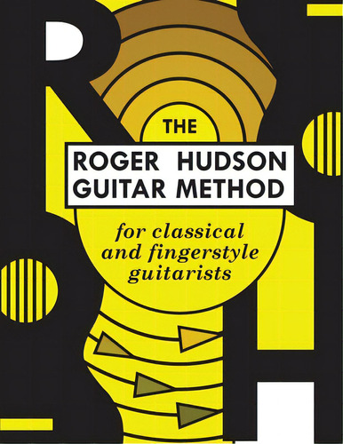 The Roger Hudson Guitar Method: For Classical And Fingerstyle Guitarists, De Hudson, Roger. Editorial Lightning Source Inc, Tapa Blanda En Inglés
