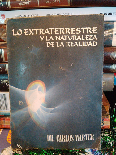 Lo Extraterrestre Y La Naturaleza De La Realidad - Dr Warter