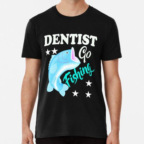 Remera Cita De Dentista Ir A Pescar Algodon Premium