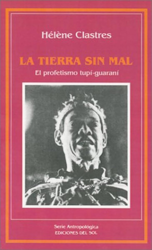La Tierra Sin Mal: El Profetismo Tupim-guarani / Helene Clas