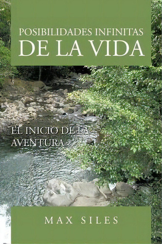 Posibilidades Infinitas De La Vida, De Max Siles. Editorial Authorhouse, Tapa Blanda En Español