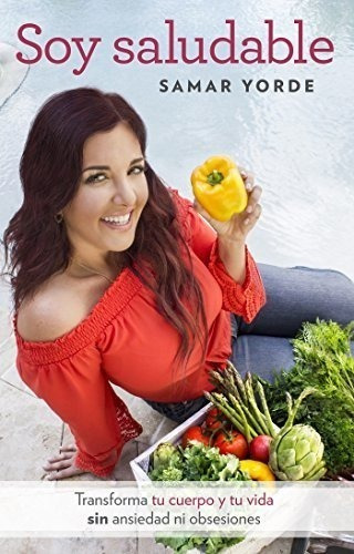 Imagen 1 de 1 de Soy Saludable. Transforma Tu Cuerpo Y Tu Vida Sin Ansiedad N