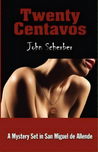 Twenty Centavos, De John E Scherber. Editorial San Miguel Allende Books, Tapa Blanda En Inglés