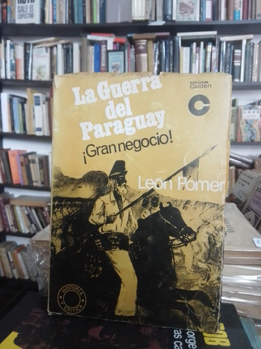 León Pomer. La Guerra Del Paraguay. Calden, 1968
