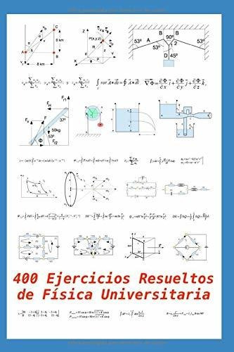 Libro : 400 Ejercicios Resueltos De Física Universitaria...