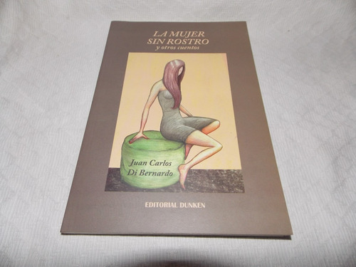 La Mujer Sin Rostro Y Otros Cuentos- Juan Carlos Di Bernardo
