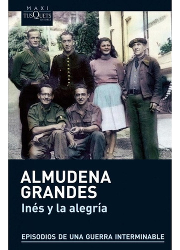 Inés Y La Alegría, De Almudena Grandes. Editorial Tusquets, Tapa Blanda, Edición 1 En Español