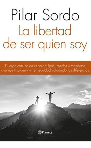 La Libertad De Ser Quien Soy, de Sordo, Pilar. Editorial Planeta, tapa blanda, edición 2019 en español, 2019