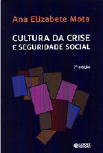 Cultura Da Crise E Seguridade Social, De Mota, Ana Elizabete. Editora Cortez, Capa Mole, Edição 7ª Edição - 2015 Em Português