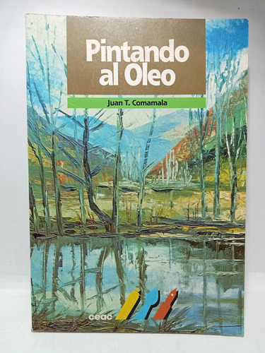 Pintando Al Óleo - Juan T. Comamala - Ceac - 1995