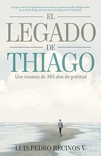 Libro : El Legado De Thiago Una Travesia De 365 Dias De...