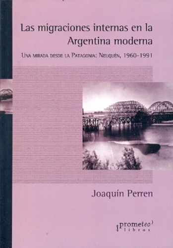 Migraciones Internas En La Argentina Moderna- Una Mirada Des, de Perren, Joaquin. Editorial PROMETEO en español