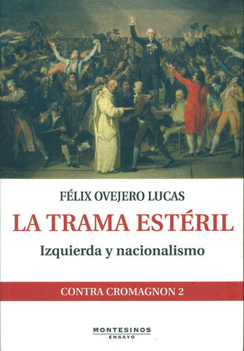 La Trama Esteril. Izquierda Y Nacionalismo, De Ovejero Lucas, Félix. Editorial Montesinos, Tapa Blanda, Edición 1 En Español, 2011