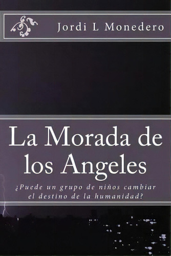 La Morada De Los Angeles, De Jordi Lopez Monedero. Editorial Createspace Independent Publishing Platform, Tapa Blanda En Español