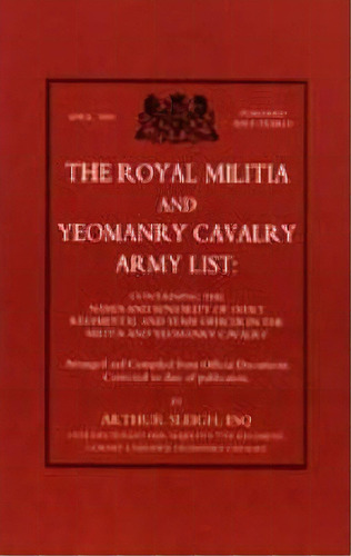 Royal Militia And Yeomanry Cavalry Army List 1991, De Arthur Sleigh. Editorial Naval Military Press Ltd, Tapa Dura En Inglés