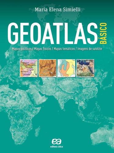 Geoatlas básico: Mapas políticos, mapas físicos, mapas temáticos e imagens de satélites, de Simielli, Maria Elena. Editora Somos Sistema de Ensino em português, 2012