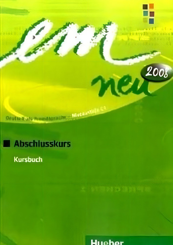 Em neu 2008 - Abschlusskurs (C1) - KB (texto), de Hueber. Editorial Hueber Verlag, capa mole em alemão, 2007
