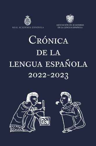CRONICA DE LA LENGUA ESPAÑOLA 2022-2023, de Real Academia Española. Otras publicaciones de la RAE Editorial Espasa, tapa dura en español, 2023