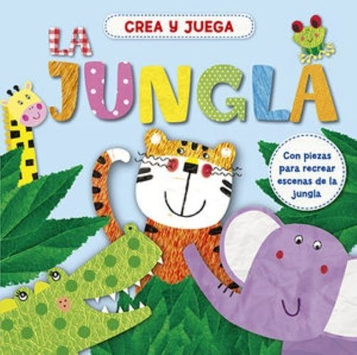 La Jungla: Crea Y Juega + Material (cartoné) San Pablo