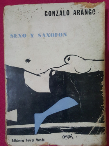 Gonzalo Arango. Sexo Y Saxofón. Primera Edición. Tercer Mund