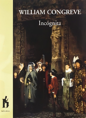 Incognita (1692), De Congreve, William. Editorial Belvedere, Tapa Blanda, Edición 1.0 En Español, 2021