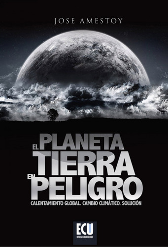 El Planeta Tierra En Peligro  -  Amestoy Alonso, José