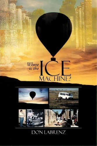 Where Is The Ice Machine?, De Don Labrenz. Editorial Xlibris, Tapa Blanda En Inglés