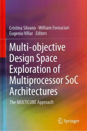 Multi-objective Design Space Exploration Of Multiprocessor Soc Architectures: The Multicube Approach, De Cristina Silvano., Vol. 1. Editorial Springer Verlag New York Inc, Tapa Dura En Inglés
