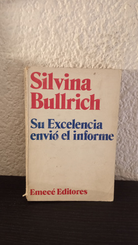 Su Excelencia Envió El Informe - Silvina Bullrich