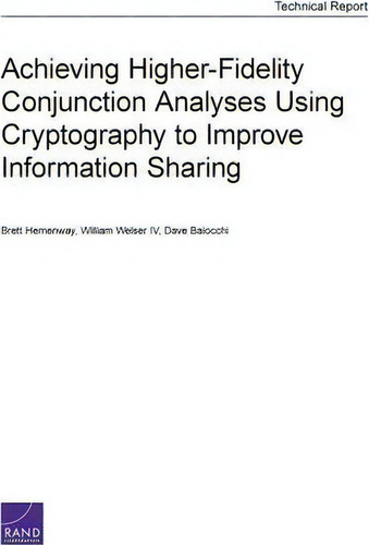 Achieving Higher-fidelity Conjunction Analyses Using Cryptography To Improve Information Sharing, De Brett Hemenway., Vol. 1. Editorial Rand, Tapa Blanda En Inglés
