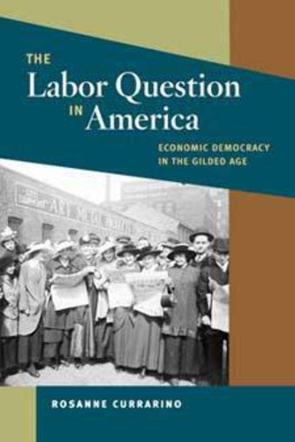 Libro: The Labor Question In America: Economic Democracy In