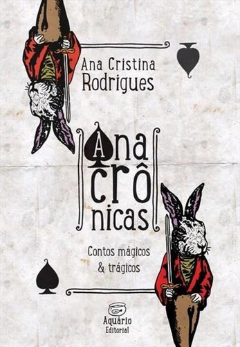 Anacronicas: Contos Tragicos & Magicos - 1ªed.(2015), De Ana Cristina Rodrigues. Editora Aquario Editorial, Capa Mole, Edição 1 Em Português, 2015