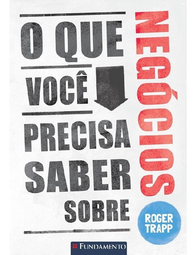 O Que Você Precisa Saber Sobre Negócios: O Que Você Precisa Saber Sobre Negócios, De Trapp, Roger. Editora Fundamento, Capa Mole, Edição 1 Em Português