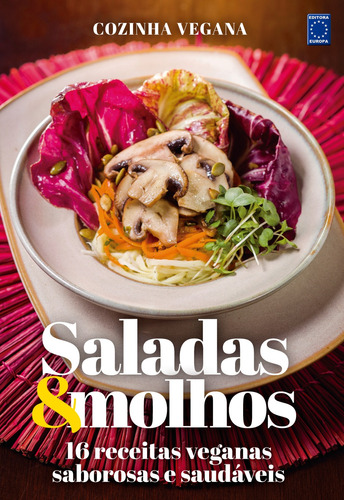 Cozinha Vegana - Saladas & Molhos: 16 receitas veganas saborosas e saudáveis, de a Europa. Editora Europa Ltda., capa mole em português, 2021